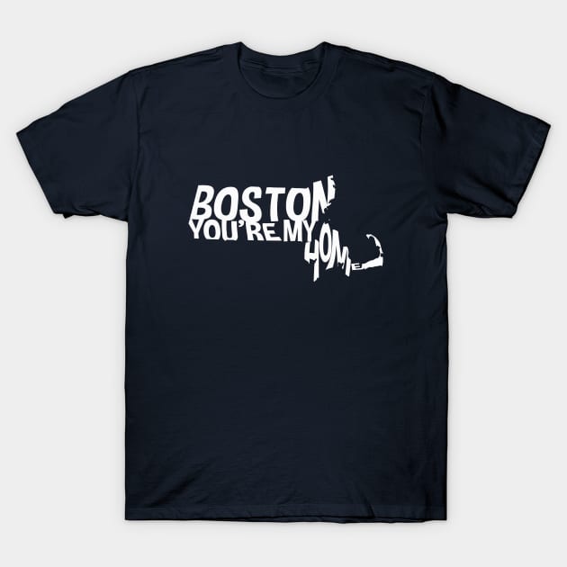 BOSTON YOU'RE MY HOME T-Shirt by LikeMindedDesigns